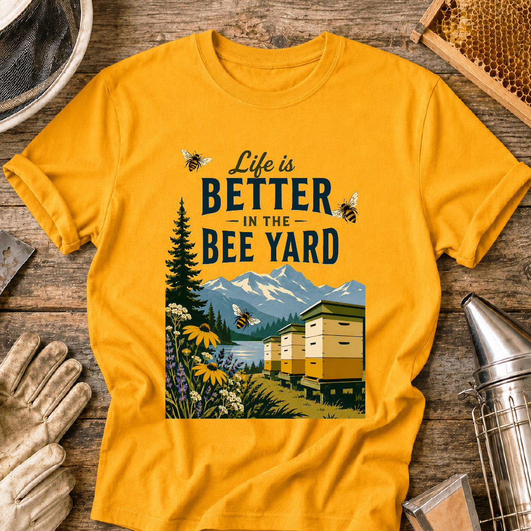 Better in the Bee Yard T-Shirt
