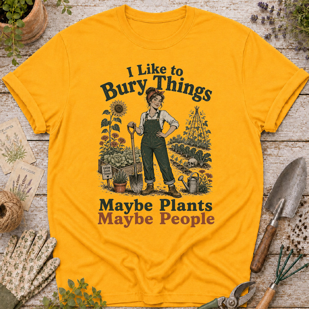 I Like to Bury Things, Maybe Plants Maybe People T-Shirt