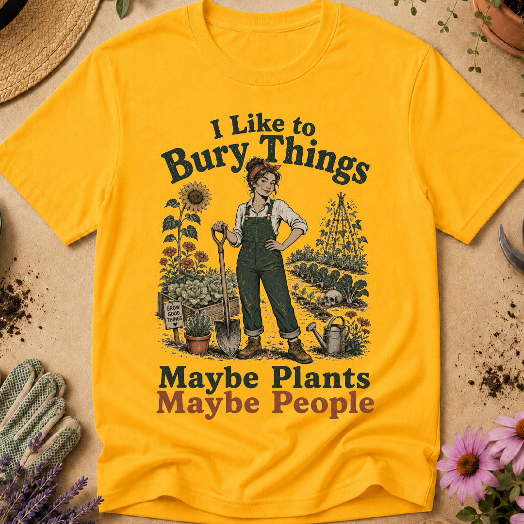 I Like to Bury Things, Maybe Plants Maybe People T-Shirt