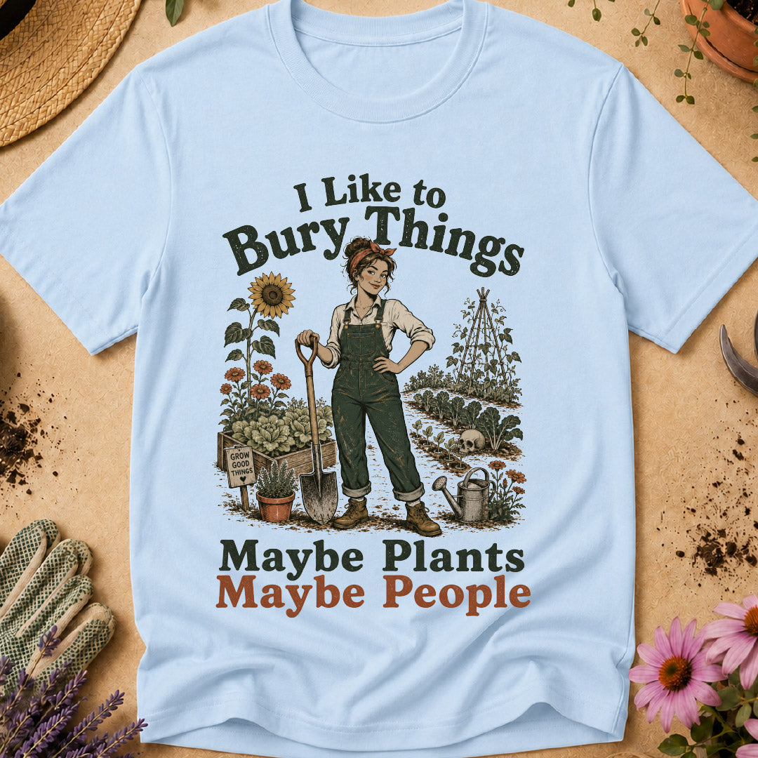 I Like to Bury Things, Maybe Plants Maybe People T-Shirt