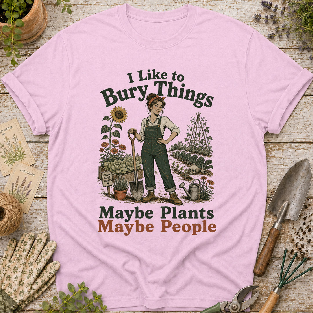 I Like to Bury Things, Maybe Plants Maybe People T-Shirt