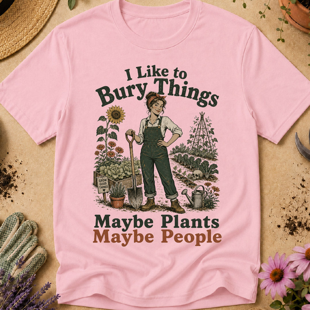 I Like to Bury Things, Maybe Plants Maybe People T-Shirt