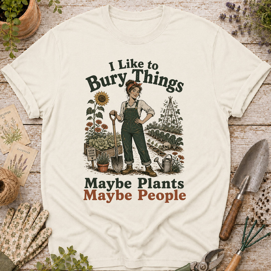I Like to Bury Things, Maybe Plants Maybe People T-Shirt