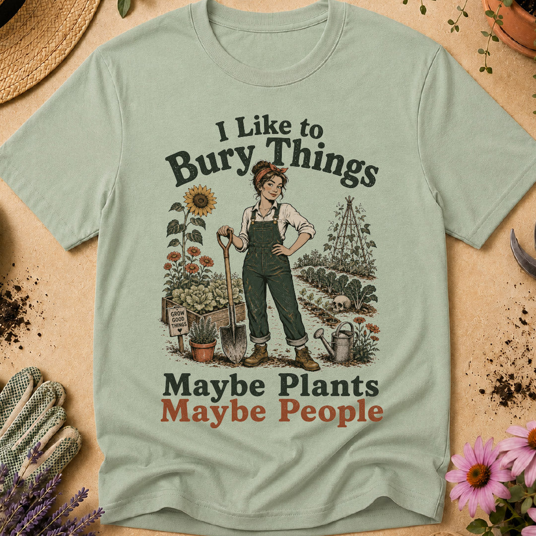 I Like to Bury Things, Maybe Plants Maybe People T-Shirt