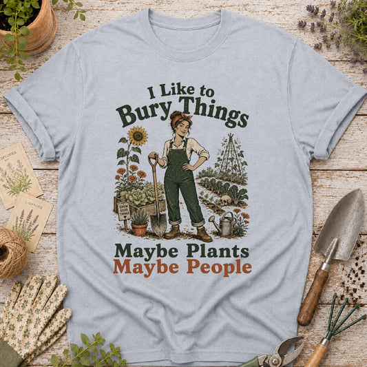 I Like to Bury Things, Maybe Plants Maybe People T-Shirt