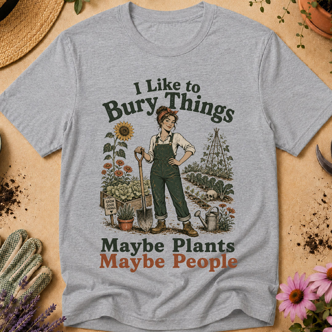 I Like to Bury Things, Maybe Plants Maybe People T-Shirt