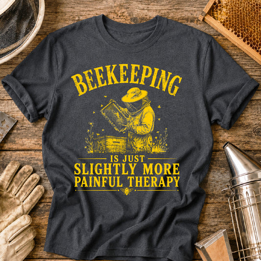 Beekeeping Is Just More Painful Therapy  T-Shirt