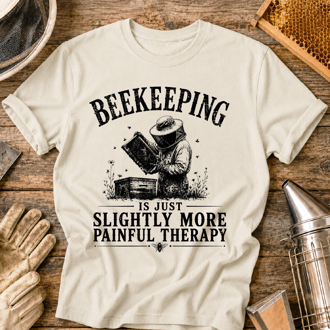 Beekeeping Is Just More Painful Therapy  T-Shirt