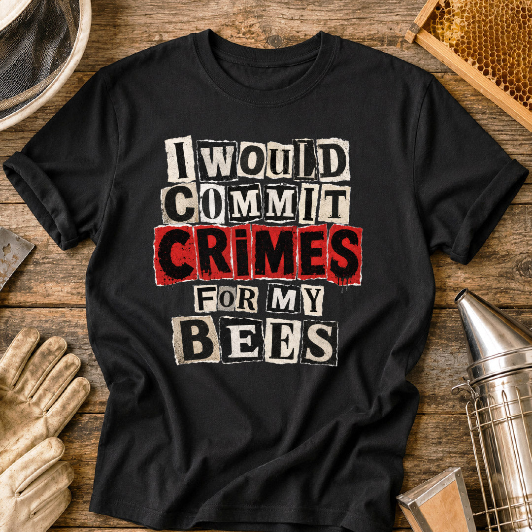 I Would Commit Crimes For My Bees T-Shirt