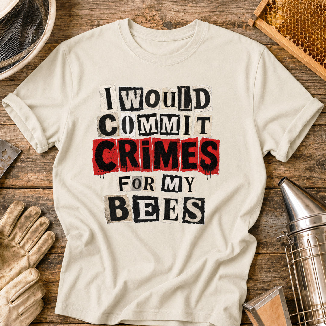I Would Commit Crimes For My Bees T-Shirt