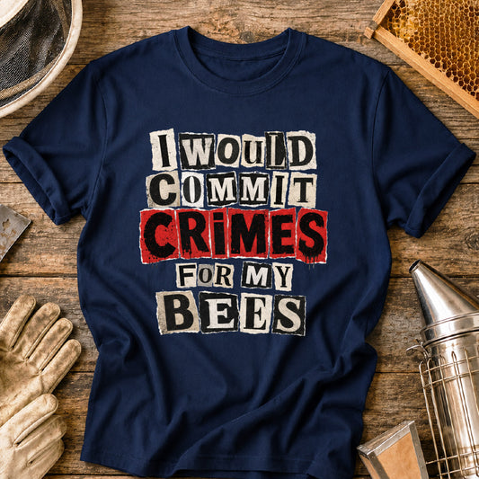 I Would Commit Crimes For My Bees T-Shirt