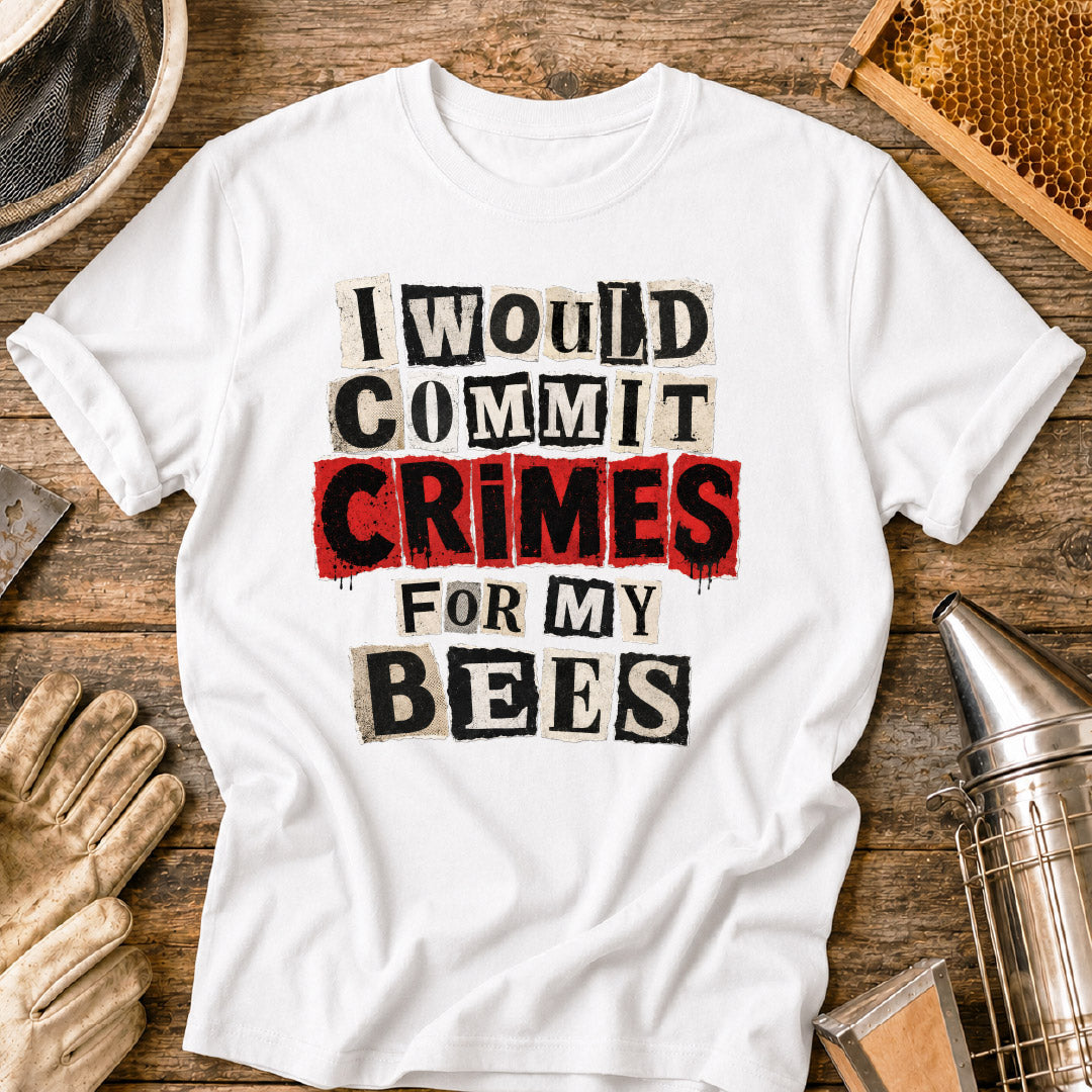 I Would Commit Crimes For My Bees T-Shirt