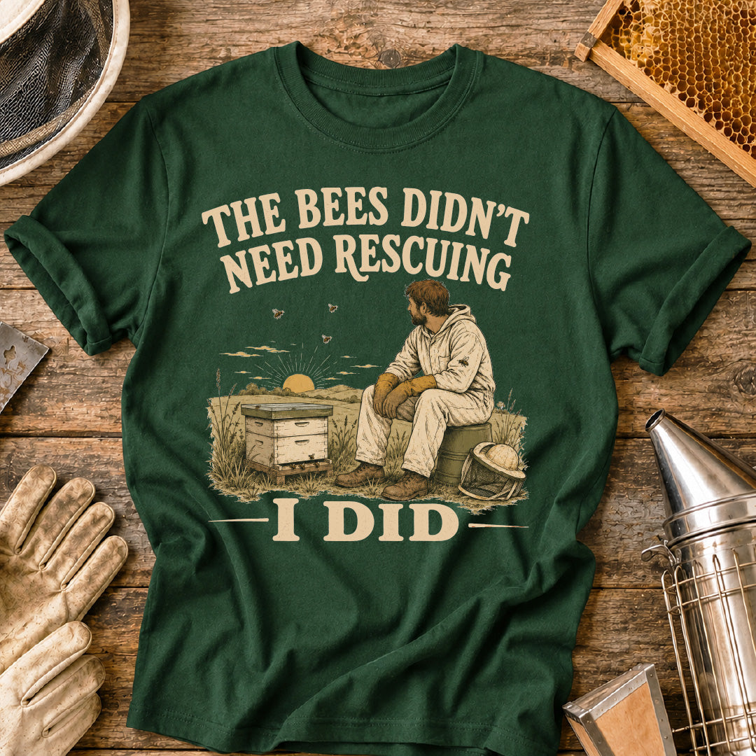 Bees Didn't Need Rescuing, I Did T-Shirt