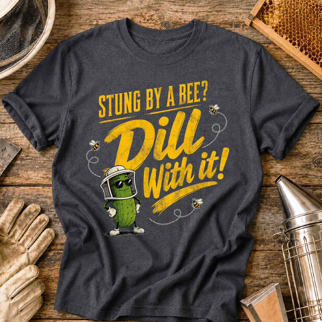 Stung By a Bee-Dill With It T-Shirt