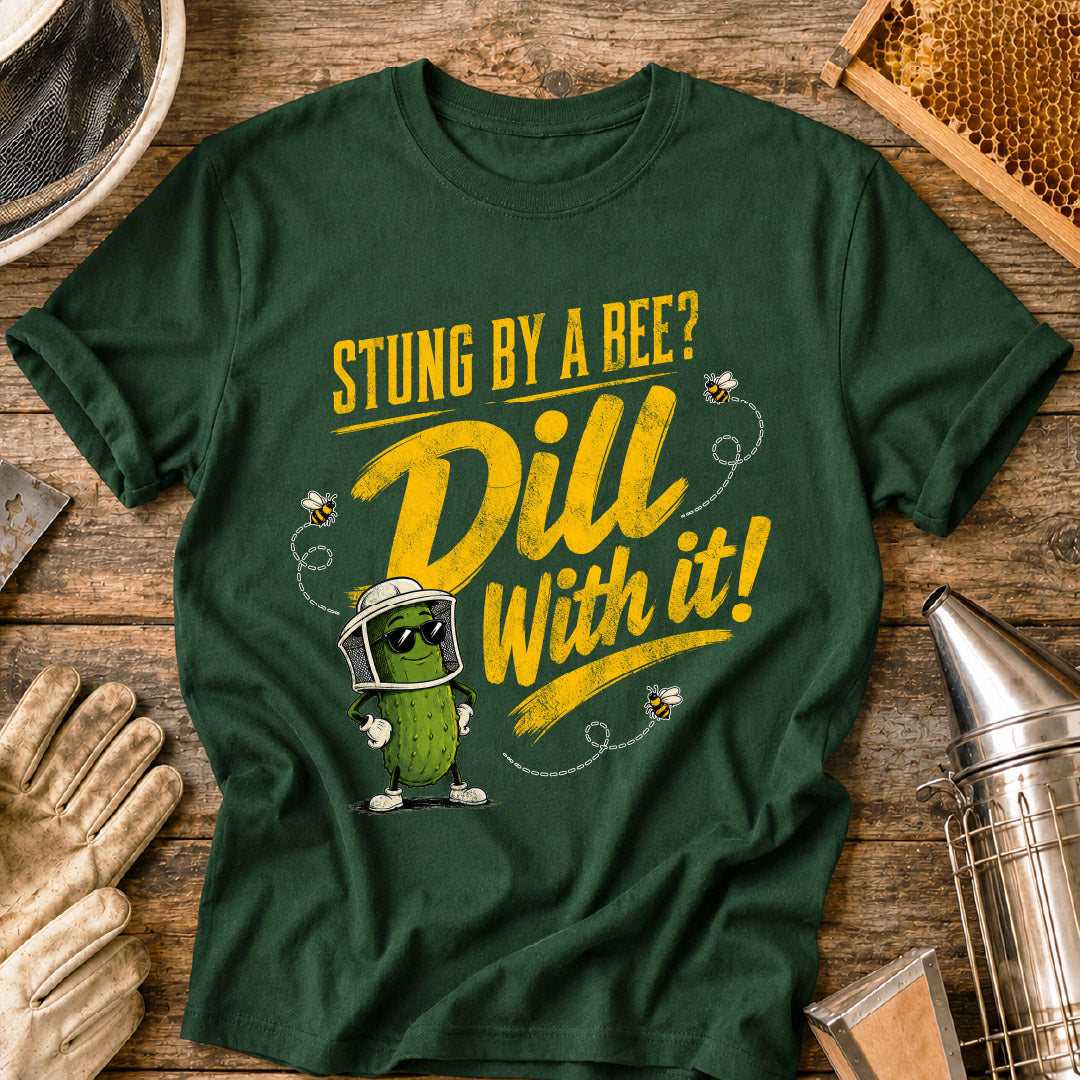 Stung By a Bee-Dill With It T-Shirt