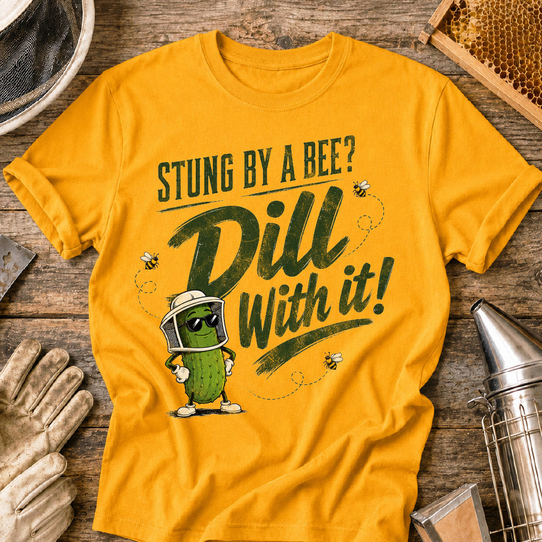 Stung By a Bee-Dill With It T-Shirt