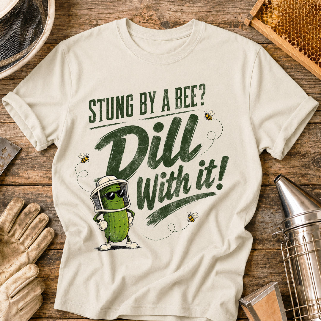 Stung By a Bee-Dill With It T-Shirt
