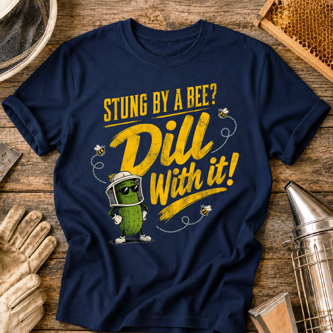 Stung By a Bee-Dill With It T-Shirt