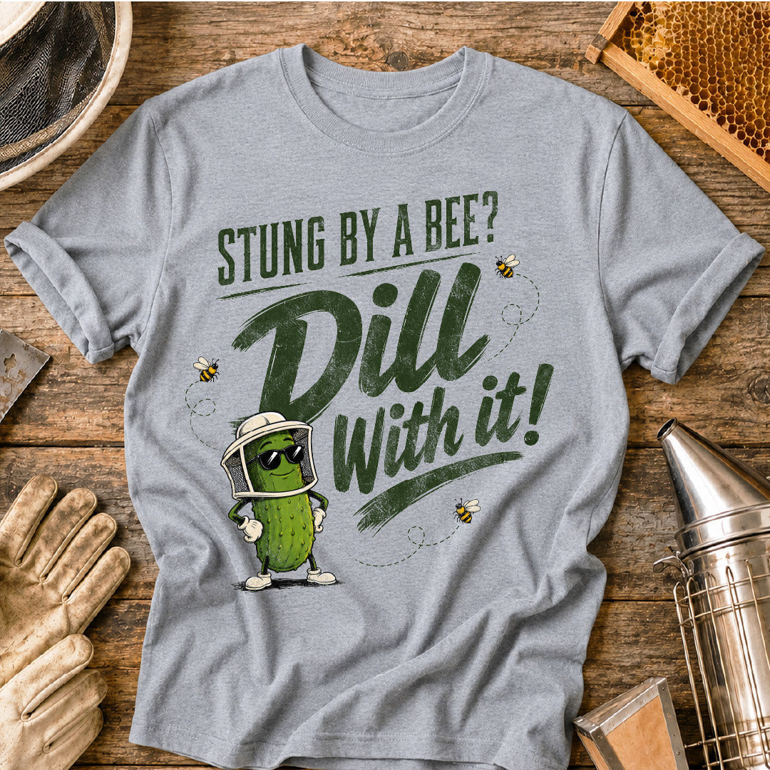 Stung By a Bee-Dill With It T-Shirt
