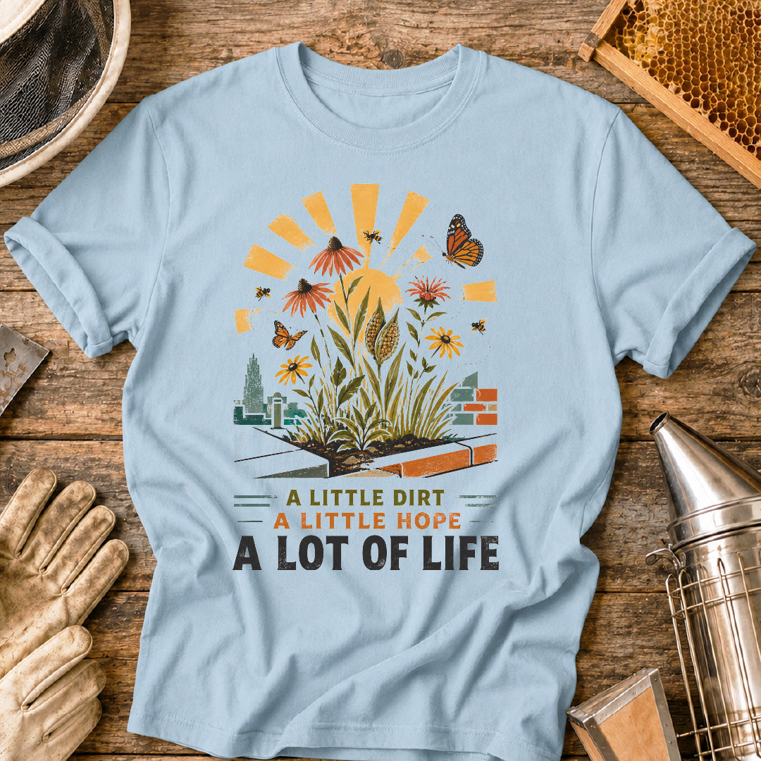 Little Dirt, Little Hope, Lot of Life Urban Garden T-Shirt