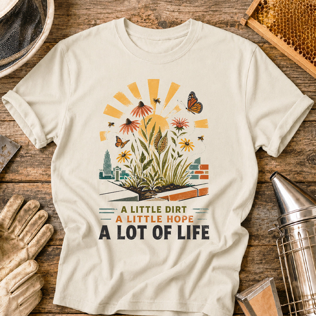 Little Dirt, Little Hope, Lot of Life Urban Garden T-Shirt