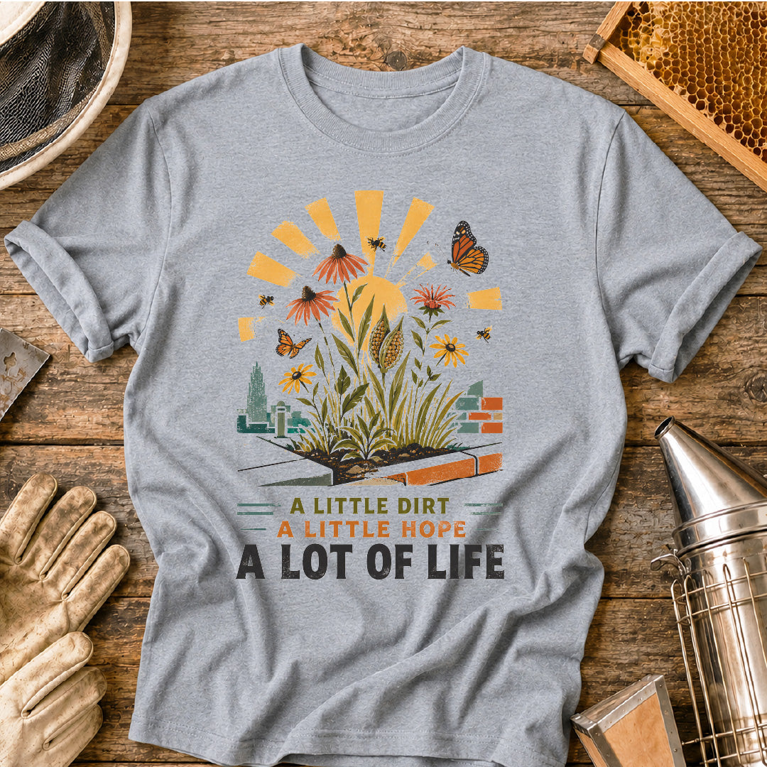 Little Dirt, Little Hope, Lot of Life Urban Garden T-Shirt