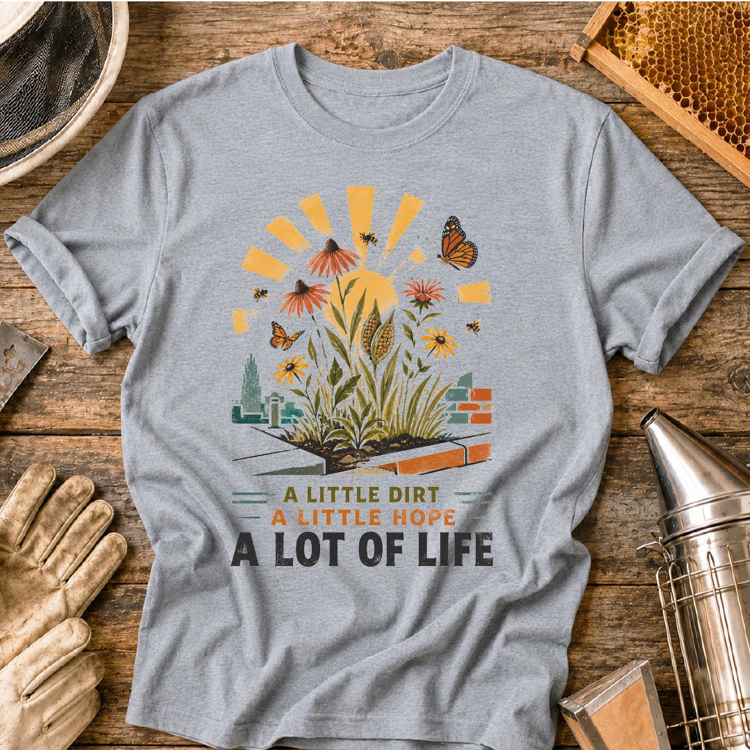 Little Dirt, Little Hope, Lot of Life Urban Garden T-Shirt
