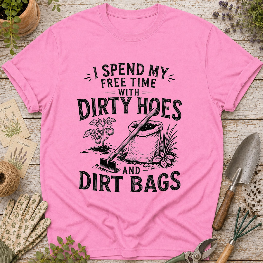 I Spend Time with Dirty Hoes & Dirt Bags T-Shirt