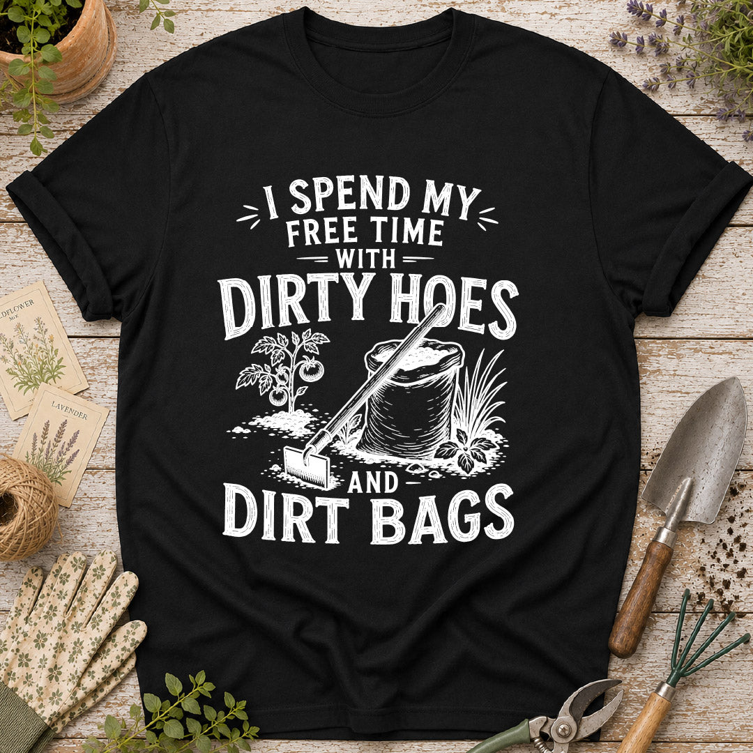 I Spend Time with Dirty Hoes & Dirt Bags T-Shirt