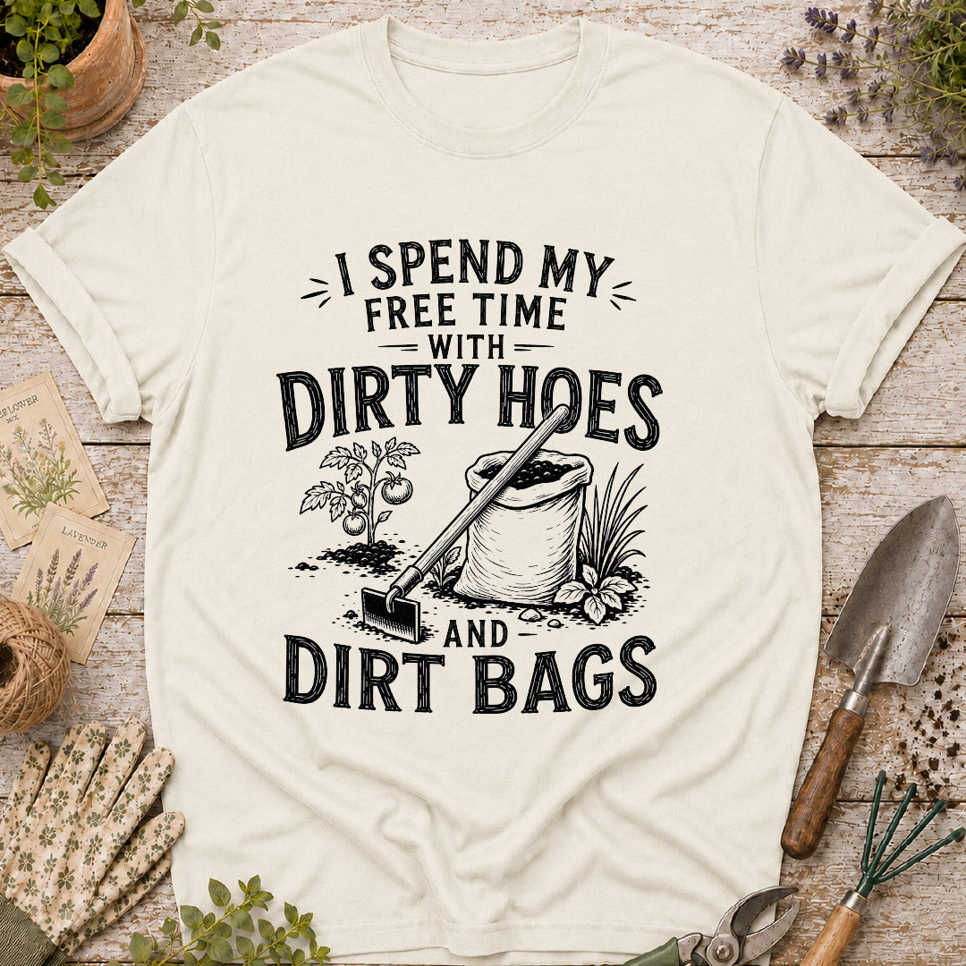 I Spend Time with Dirty Hoes & Dirt Bags T-Shirt