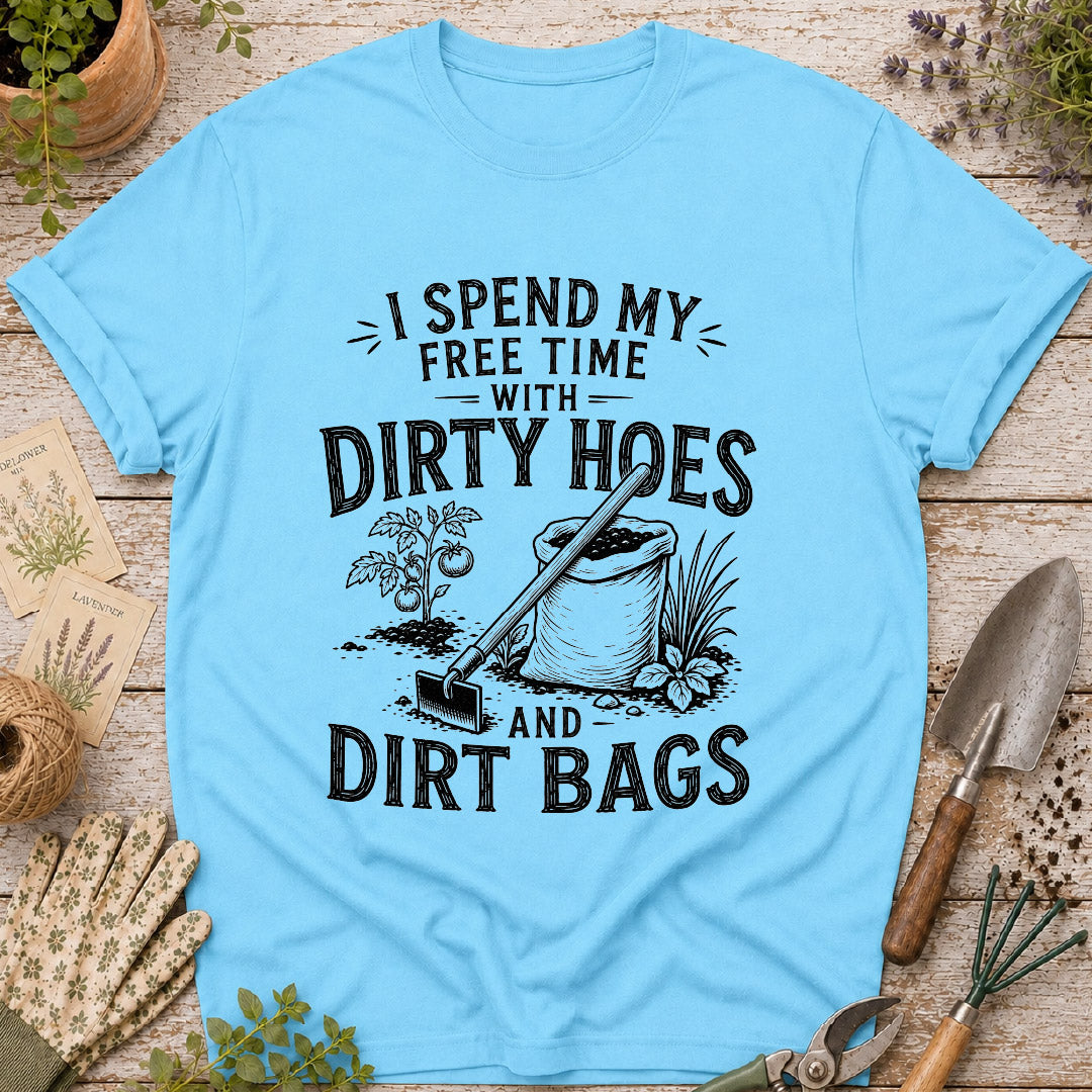 I Spend Time with Dirty Hoes & Dirt Bags T-Shirt