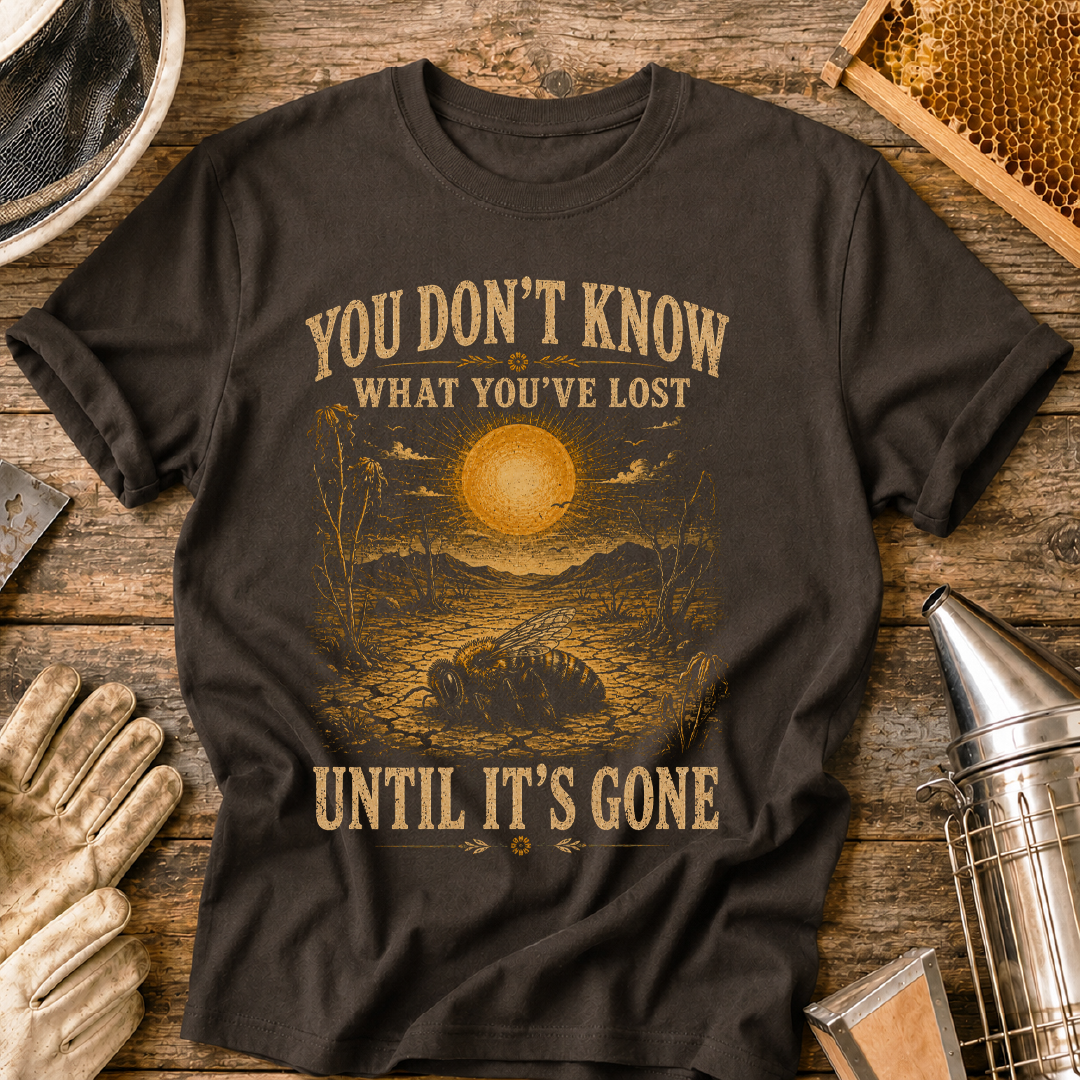 Don't Know What You've Lost Until Its Gone T-Shirt