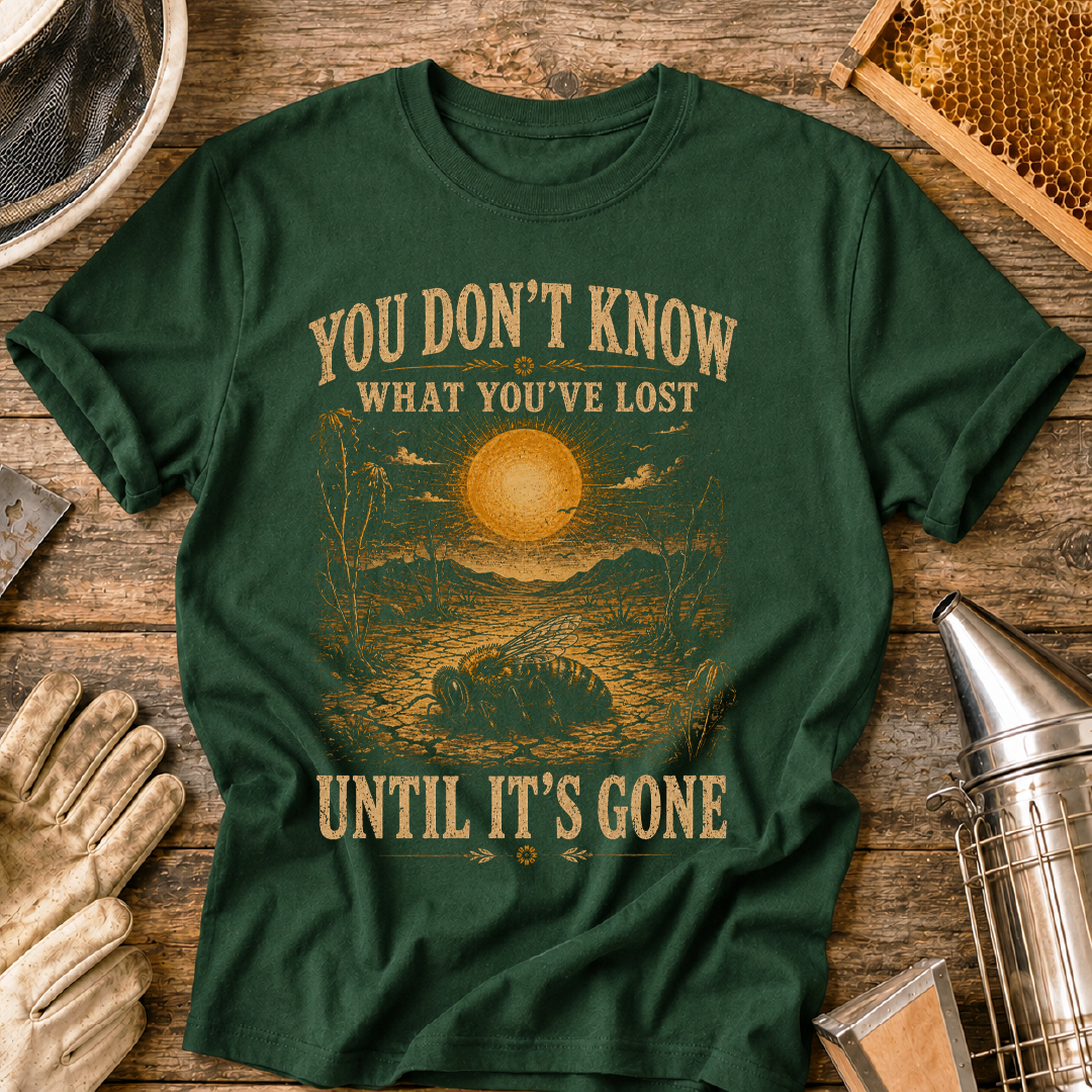 Don't Know What You've Lost Until Its Gone T-Shirt