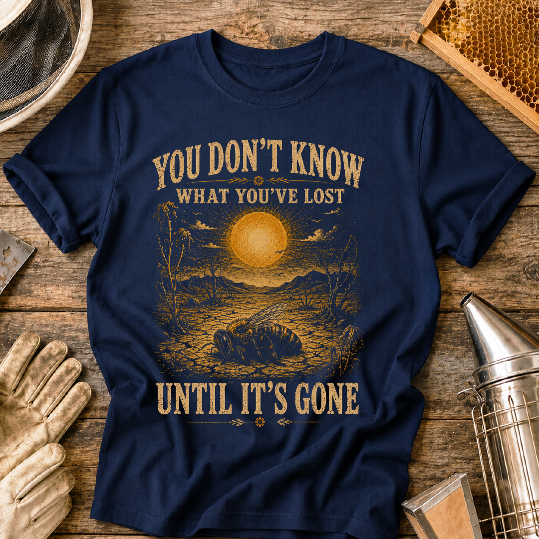 Don't Know What You've Lost Until Its Gone T-Shirt