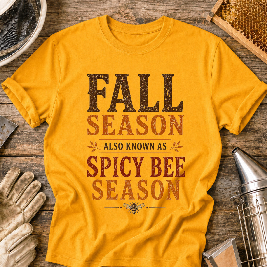 Fall Season Also Known as Spicy Bee Season T-Shirt