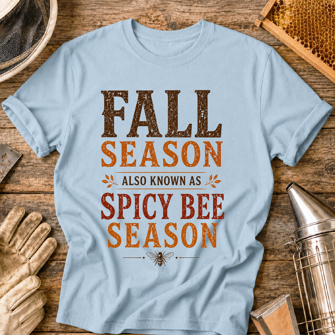Fall Season Also Known as Spicy Bee Season T-Shirt