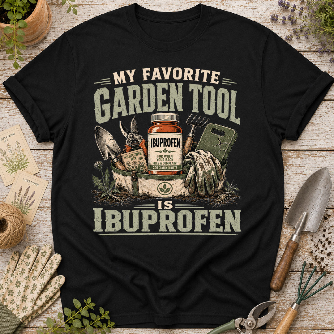 My Favorite Garden Tool is Ibuprofen T-Shirt