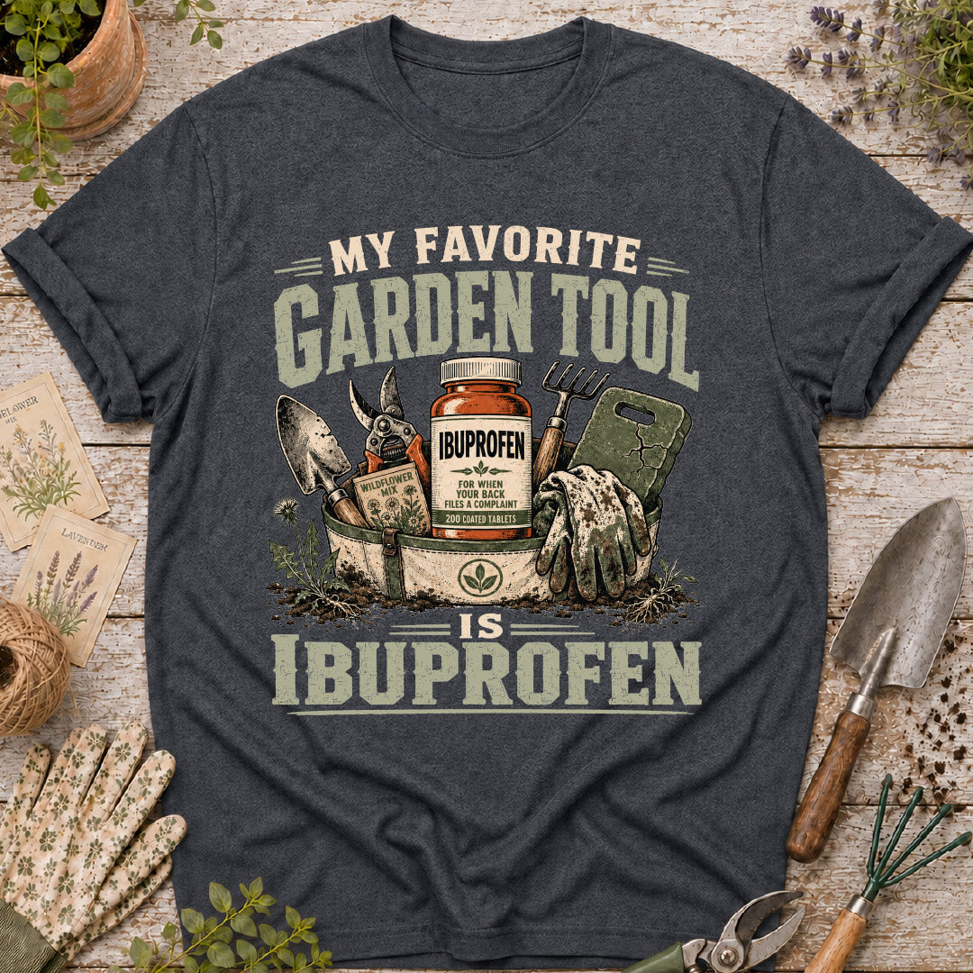 My Favorite Garden Tool is Ibuprofen T-Shirt