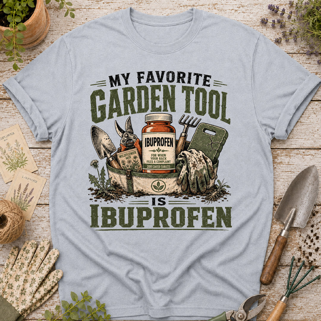 My Favorite Garden Tool is Ibuprofen T-Shirt