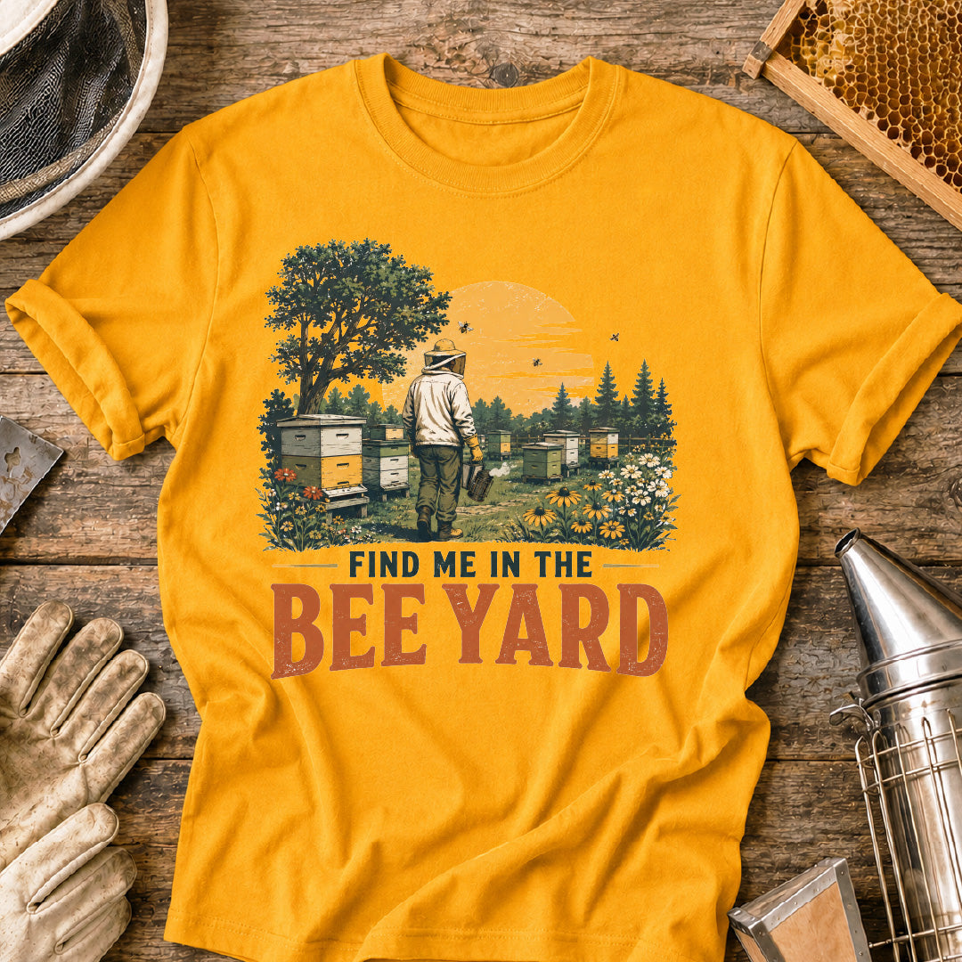 Find Me in the Bee Yard T-Shirt
