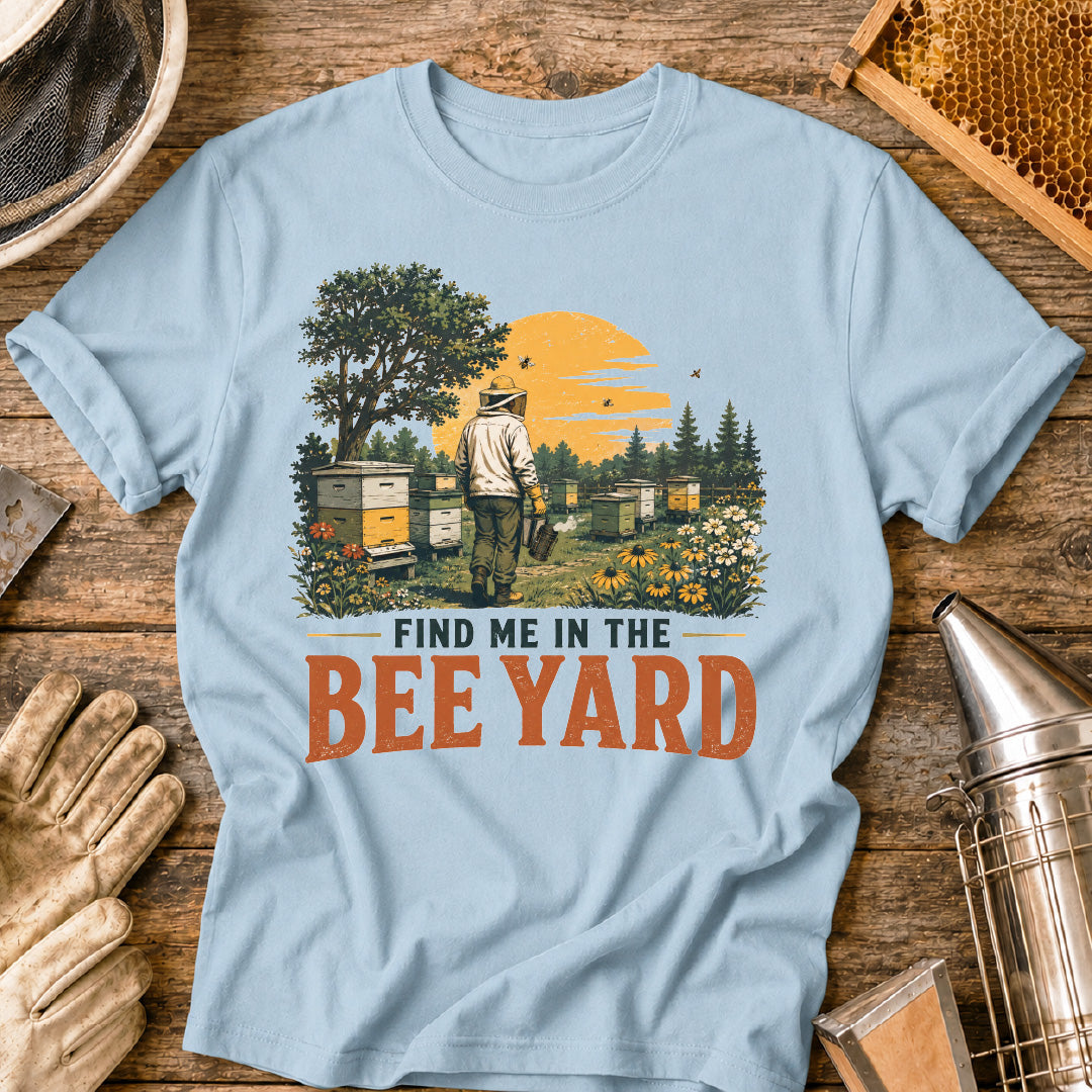 Find Me in the Bee Yard T-Shirt