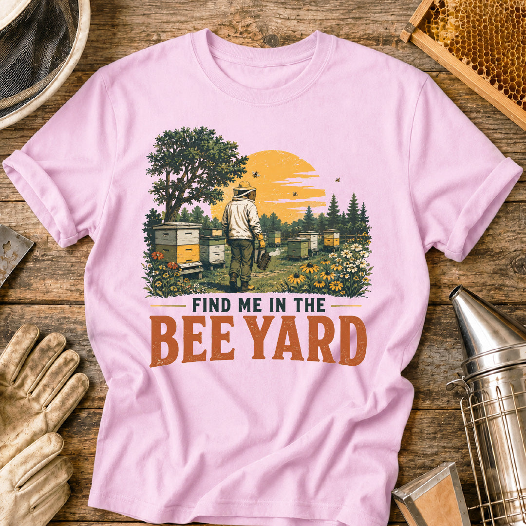 Find Me in the Bee Yard T-Shirt