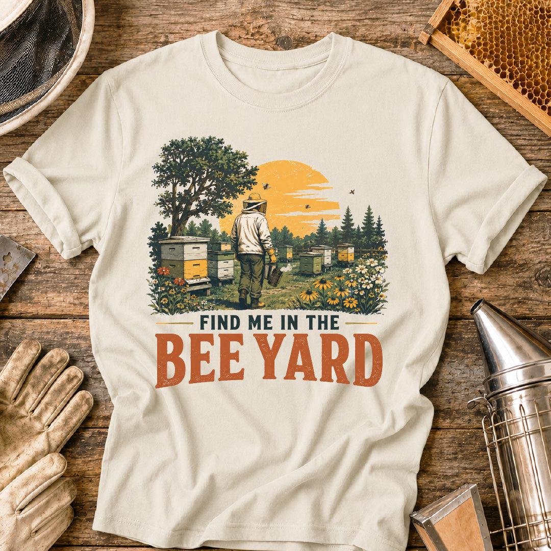 Find Me in the Bee Yard T-Shirt