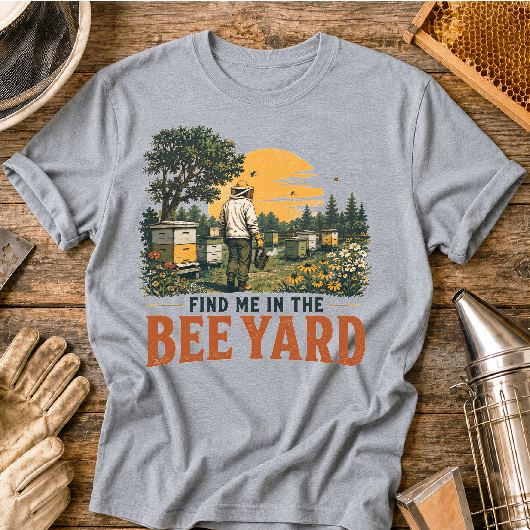 Find Me in the Bee Yard T-Shirt