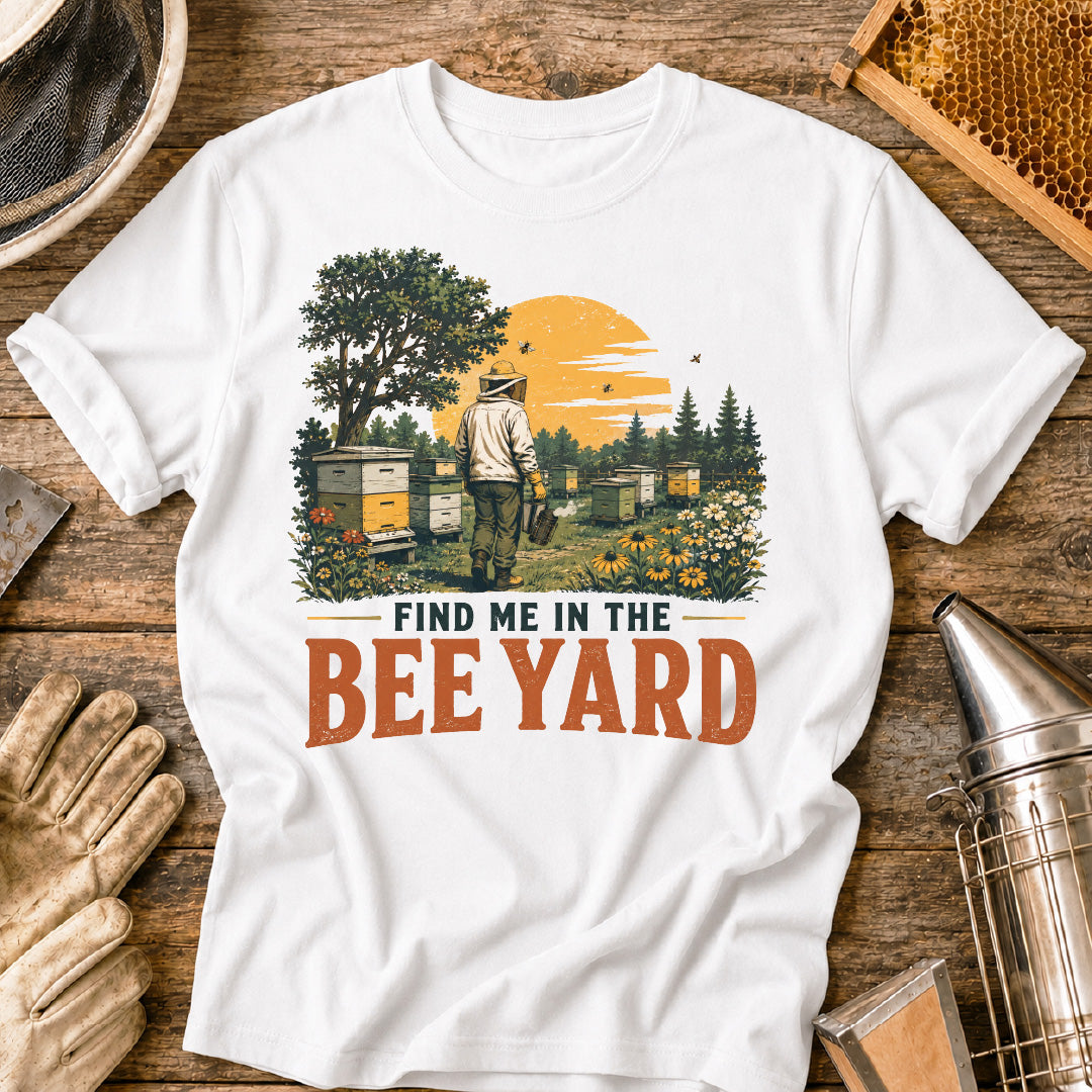 Find Me in the Bee Yard T-Shirt