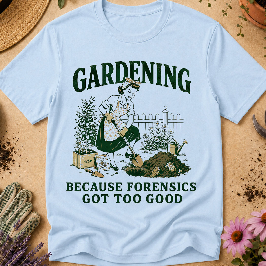 Gardening Forensics T-Shirt