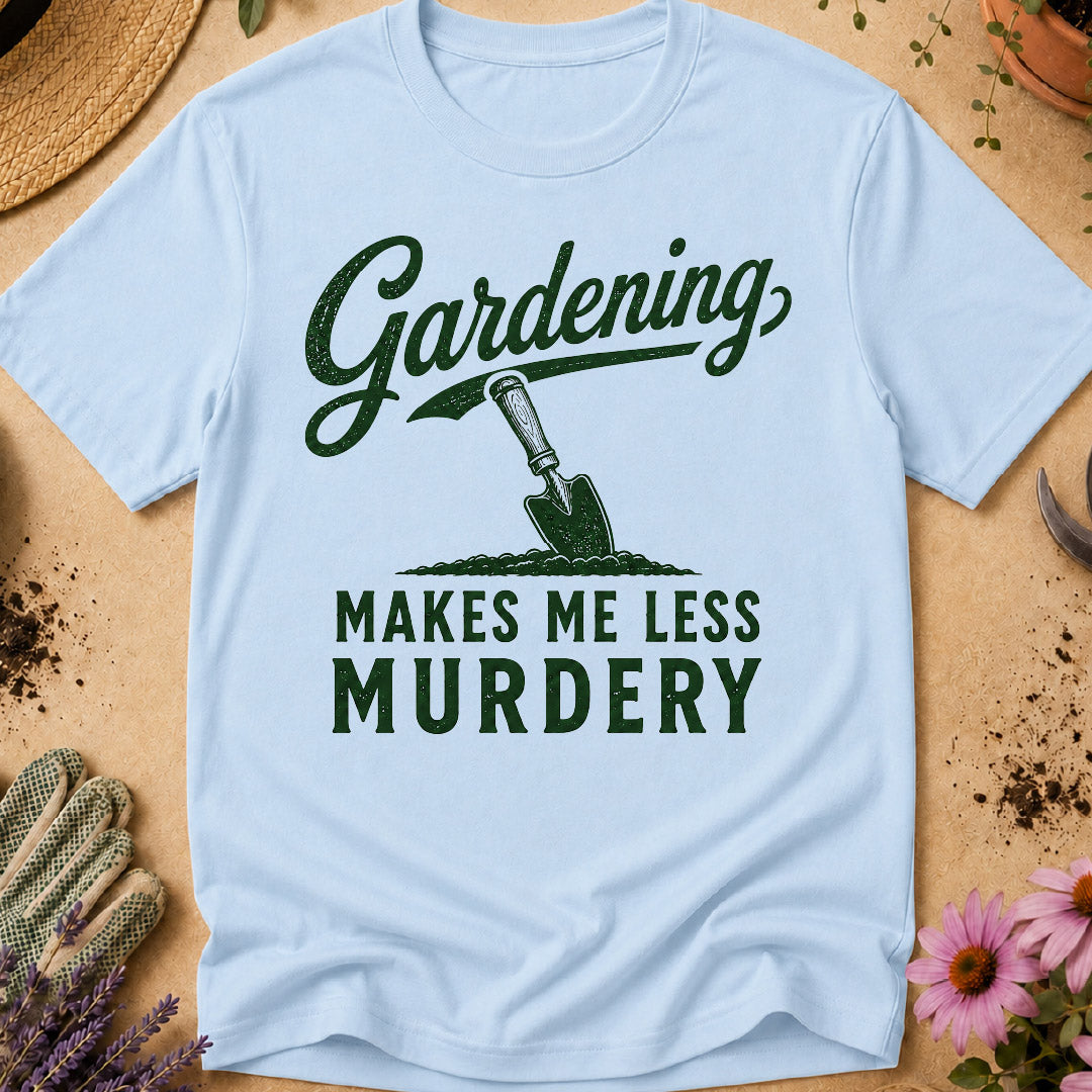 Gardening Less Murdery T-Shirt