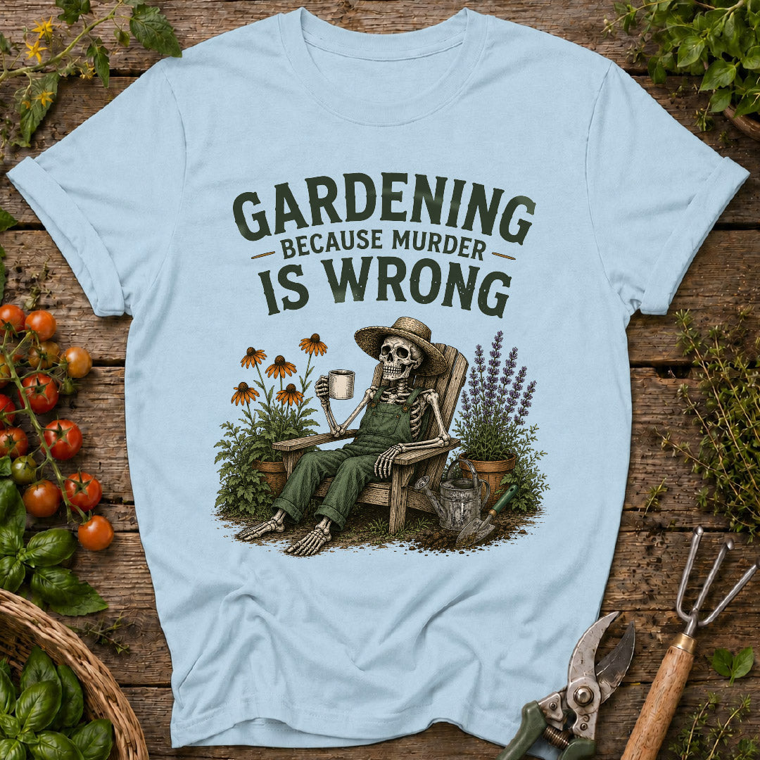 gardening because murder is wrong, funny gardening shirt, gardener gift, gardening humor, skeleton gardener shirt, garden lover gift, plant lover shirt, funny plant shirt, flower gardener tee, gardening apparel