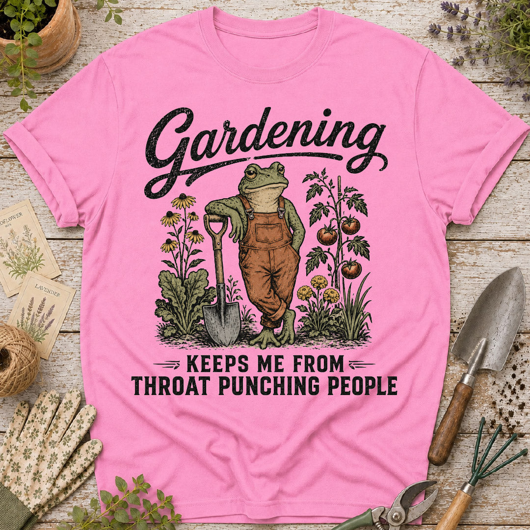 Gardening Keeps Me From Throat Punching T-Shirt