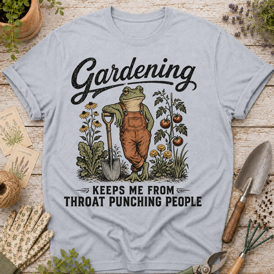 Gardening Keeps Me From Throat Punching T-Shirt